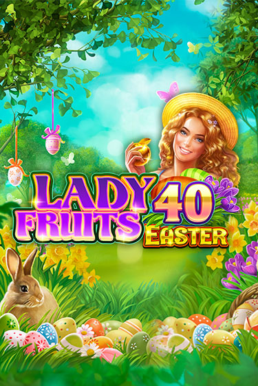 Демо игра Lady Fruits 40 Easter на сайте игровых автоматов JoyCasino